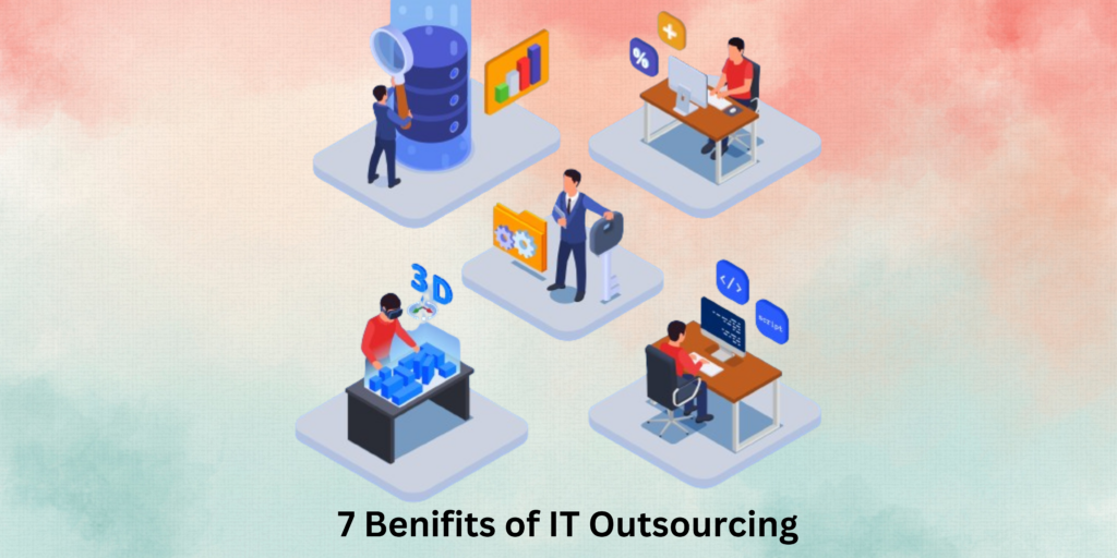 Top 7 benefits of IT outsourcing for businesses